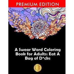 A Swear Word Coloring Book for Adults: Eat A Bag of D*cks: Eggplant Emoji Editio